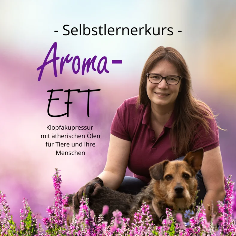 Selbstlernerkurs Aroma-EFT für ihre Tiere (Pferde, Hunde und Katzen) und ihre Menschen